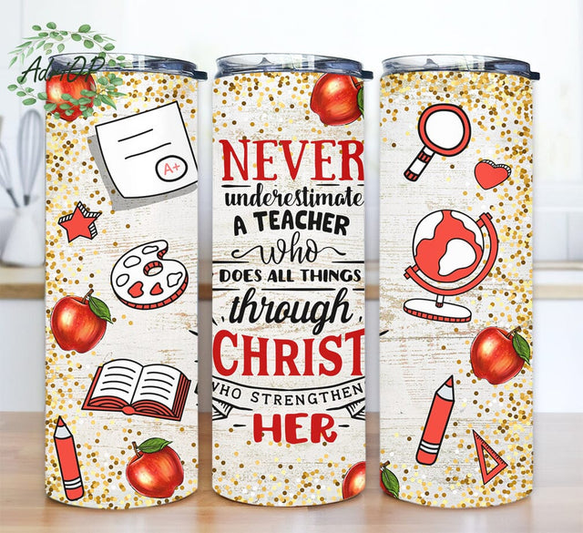 Never Underestimate A Teacher Christ Who Strengthens Her 20oz Skinny Tumbler Png, Christian Tumbler, Teacher Tumbler, Teacher Appreciation Gift Sublimation AdriOP 
