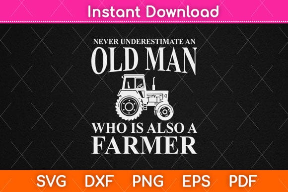 Never Underestimate An Old Man Farmer Svg Design SVG artprintfile 