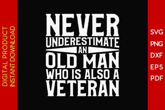 Never Underestimate An Old Man Who Is Also A Veteran SVG PNG PDF Cut File SVG Creativedesigntee 