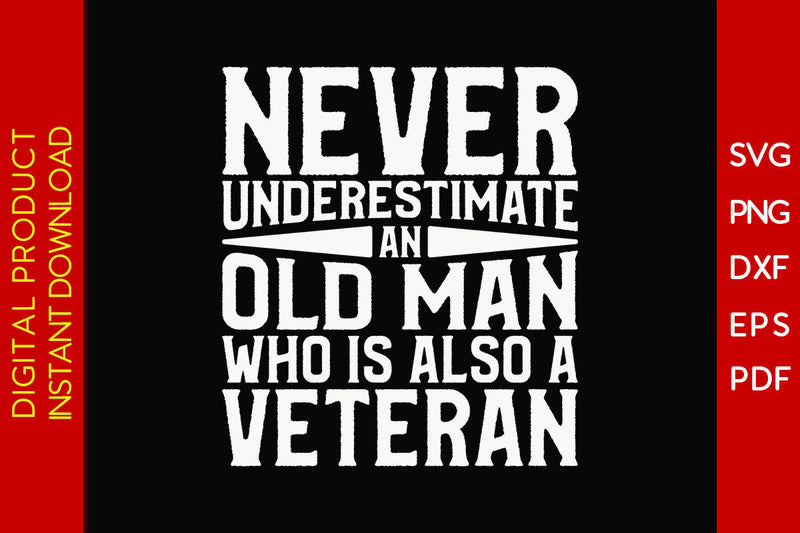 Never Underestimate An Old Man Who Is Also A Veteran SVG PNG PDF Cut File SVG Creativedesigntee 
