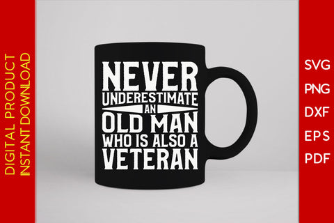 Never Underestimate An Old Man Who Is Also A Veteran SVG PNG PDF Cut File SVG Creativedesigntee 