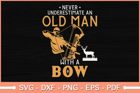 Never Underestimate An Old Man With A Bow Archery Svg SVG Helal 
