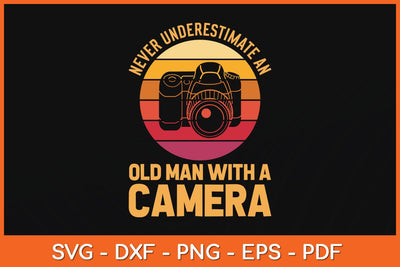 Never Underestimate An Old Man With A Camera Photography Svg Cutting File SVG artprintfile 