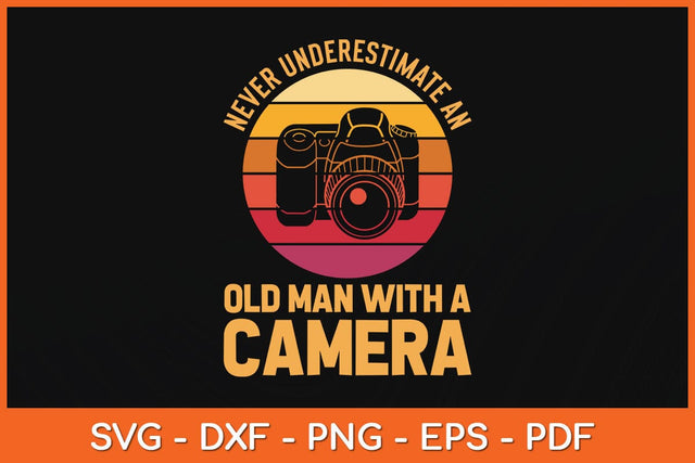 Never Underestimate An Old Man With A Camera Photography Svg Cutting File SVG artprintfile 