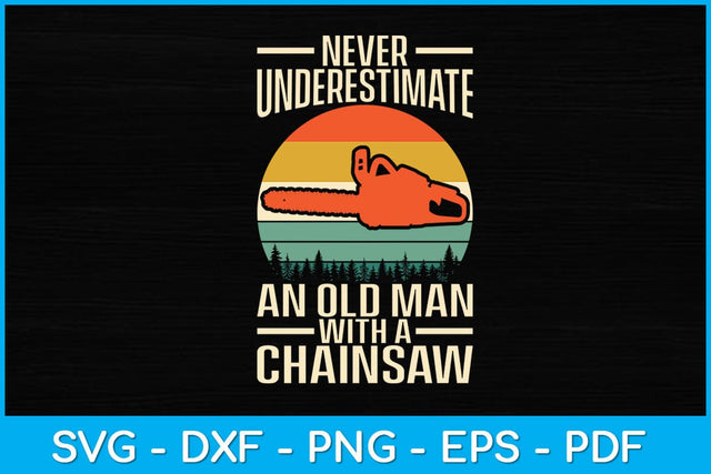 Never Underestimate An Old Man With A Chainsaw Svg Design SVG artprintfile 