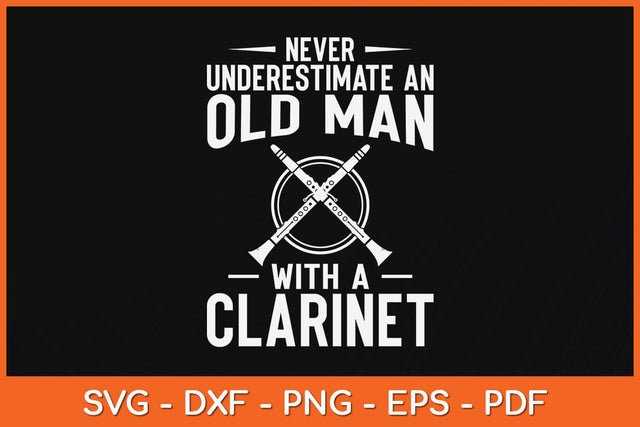 Never Underestimate An Old Man With A Clarinet Svg Cutting File SVG artprintfile 
