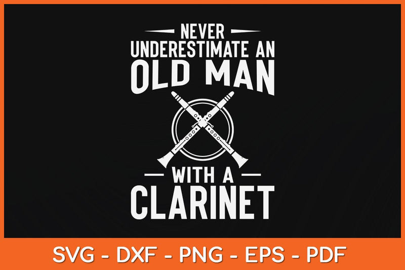 Never Underestimate An Old Man With A Clarinet Svg Cutting File SVG artprintfile 