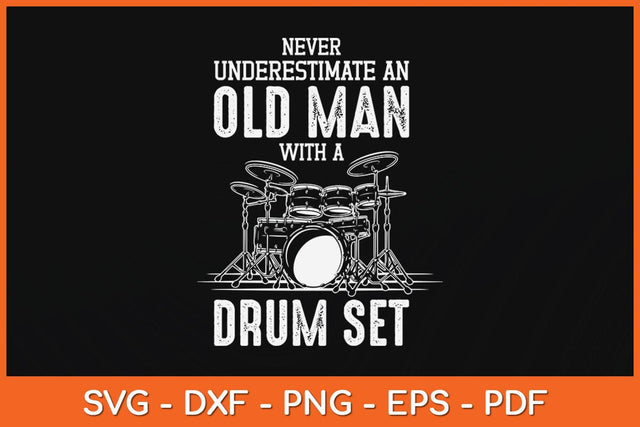 Never Underestimate An Old Man With A Drum Set Funny Svg File SVG Helal 