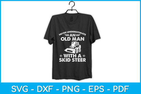 Never Underestimate An Old Man With A Skid Steer Heavy Equipment Operator Svg SVG artprintfile 