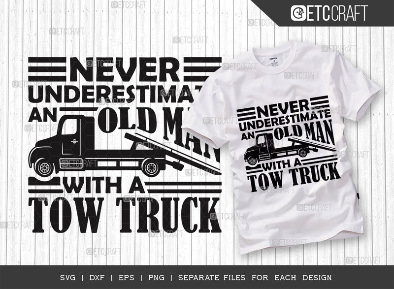 Never Underestimate An Old Man With A Tow Truck SVG Cut File, Truck Driver Svg, Towing Truck Svg, Rollback Truck Svg, Old Man Tshirt Design, Tow Truck Quote Design SVG ETC Craft 