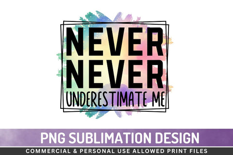 Never underestimate me Sublimation PNG Sublimation Regulrcrative 