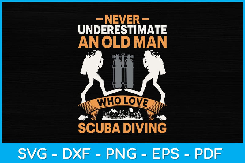 Never Underestimate Old Man Love Scuba Diving Svg Cutting File SVG artprintfile 