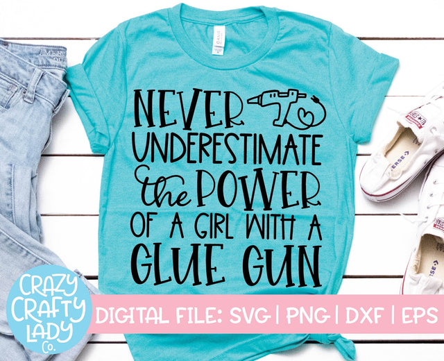 Never Underestimate the Power of a Girl with a Glue Gun | Crafting SVG Cut File SVG Crazy Crafty Lady Co. 