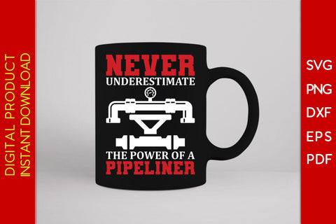 Never Underestimate The Power Of A Pipeliner SVG PNG PDF Cut File SVG Creativedesigntee 