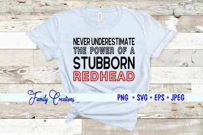 Never Underestimate The Power Of A Stubborn Redhead SVG Family Creations 