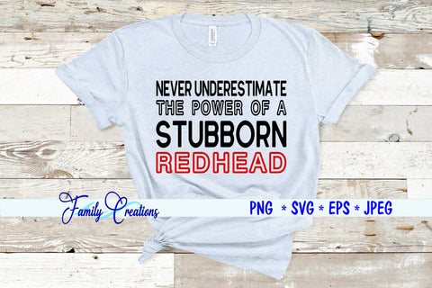 Never Underestimate The Power Of A Stubborn Redhead SVG Family Creations 