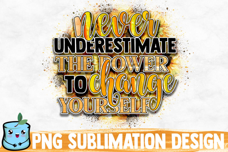 Never Underestimate The Power To Change Yourself Sublimation Design Sublimation MintyMarshmallows 
