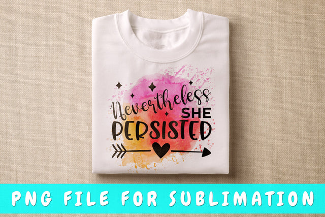 Nevertheless She Persisted PNG, Inspirational Design For Sublimation Sublimation HappyDesignStudio 