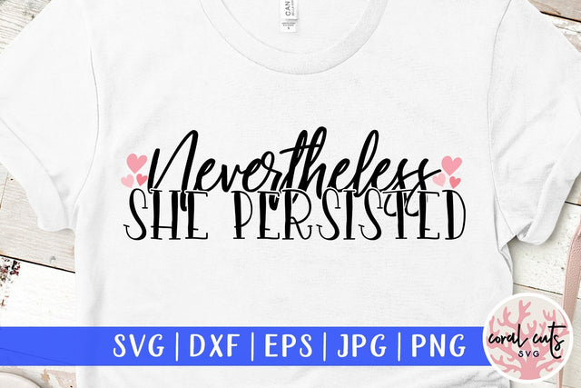 Nevertheless She persisted - Women Empowerment SVG EPS DXF PNG File SVG CoralCutsSVG 