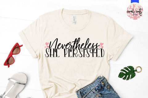 Nevertheless She persisted - Women Empowerment SVG EPS DXF PNG File SVG CoralCutsSVG 