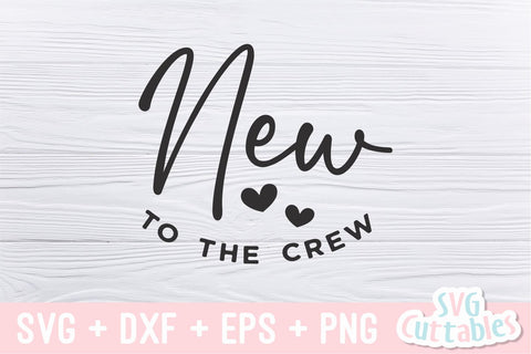 New To The Crew svg - Baby Shirt svg - Cut File - svg - dxf - eps - png - Silhouette - Cricut SVG Svg Cuttables 