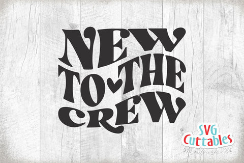 New To The Crew svg - Baby Shirt svg - Cut File - svg - dxf - eps - png - Silhouette - Cricut SVG Svg Cuttables 