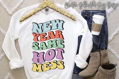 New Year Same Hot Mess Sublimation Creativeart88 