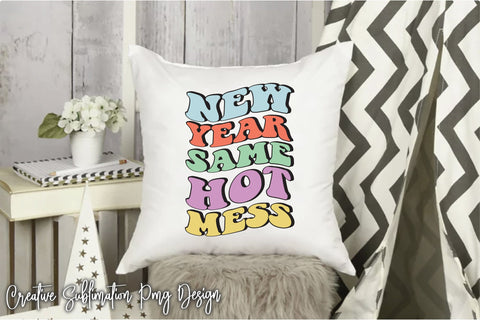 New Year Same Hot Mess Sublimation Creativeart88 