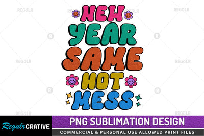 New year same hot mess Sublimation PNG Sublimation Regulrcrative 