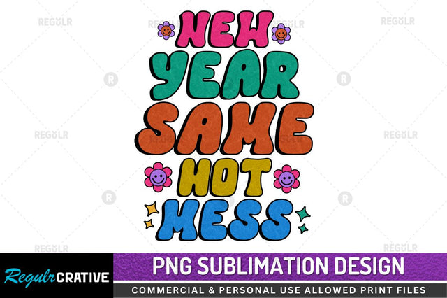 New year same hot mess Sublimation PNG Sublimation Regulrcrative 