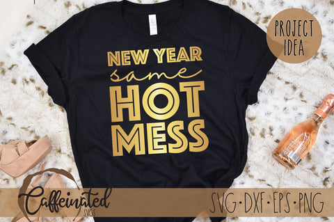 New Year Same Hot Mess svg SVG Caffeinated SVGs 