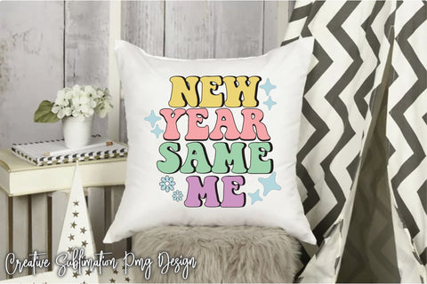 New Year Same Me Sublimation Creativeart88 