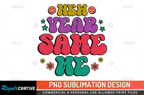 New year same me Sublimation PNG Sublimation Regulrcrative 