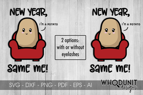 New Year Same Me SVG | I'm a Potato | New Year cut file SVG Whodunit Designs 