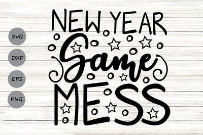 New Year Same Mess| New Year's Eve SVG Cutting Files. SVG CosmosFineArt 