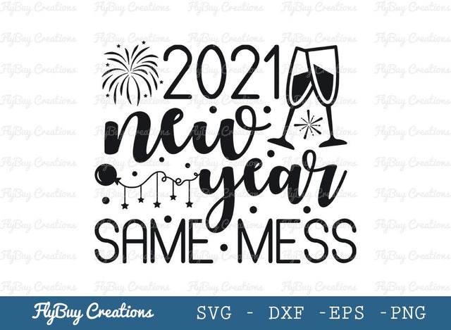 New Year Same Mess Svg Cut File, Happy New Year Svg, Cheers Svg, Champagne Svg , New Years Svg, New Year 2021 Svg , Tshirt Design, SVG ETC Craft 