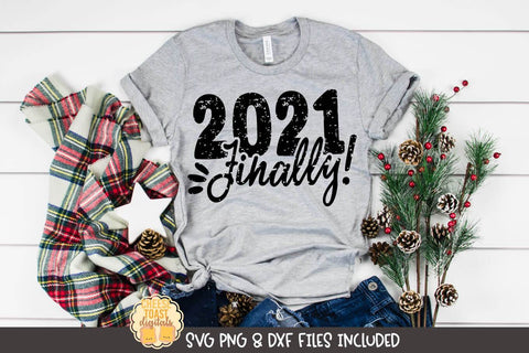 New Year SVG | 2021 Finally | Distressed SVG Cheese Toast Digitals 