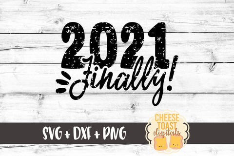New Year SVG | 2021 Finally | Distressed SVG Cheese Toast Digitals 