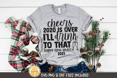 New Year SVG | Cheers 2020 Is Over I'll Drink To That | Happy New Year 2021 SVG Cheese Toast Digitals 