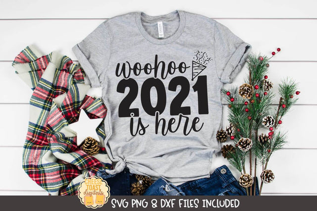 New Year SVG | Woohoo 2021 Is Here SVG Cheese Toast Digitals 