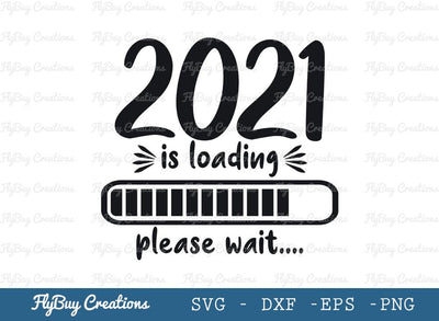New Years Quotes Svg Cut File, 2021 Is Loading Please Wait Svg, Happy New Year 2021 Svg, Tshirt Design, SVG ETC Craft 