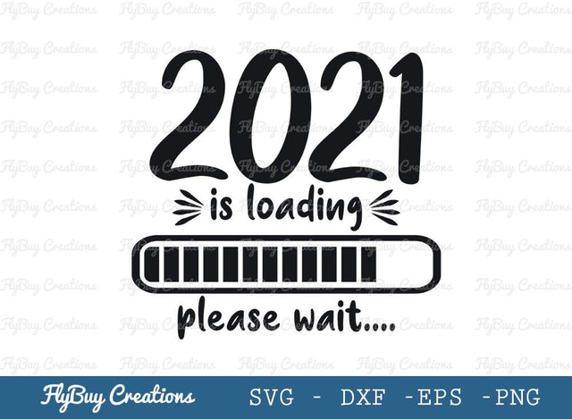 New Years Quotes Svg Cut File, 2021 Is Loading Please Wait Svg, Happy New Year 2021 Svg, Tshirt Design, SVG ETC Craft 