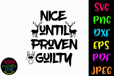 Nice Until Proven Guilty Christmas SVG- DXF-EPS I Holidays SVG Happy Printables Club 