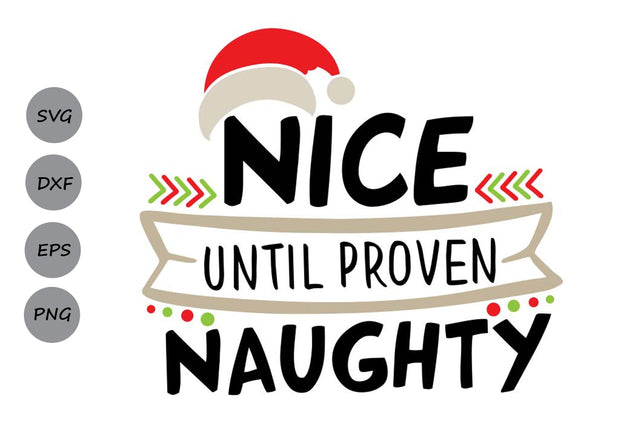 Nice Until Proven Naughty| Christmas Santa SVG Cutting Files. SVG CosmosFineArt 