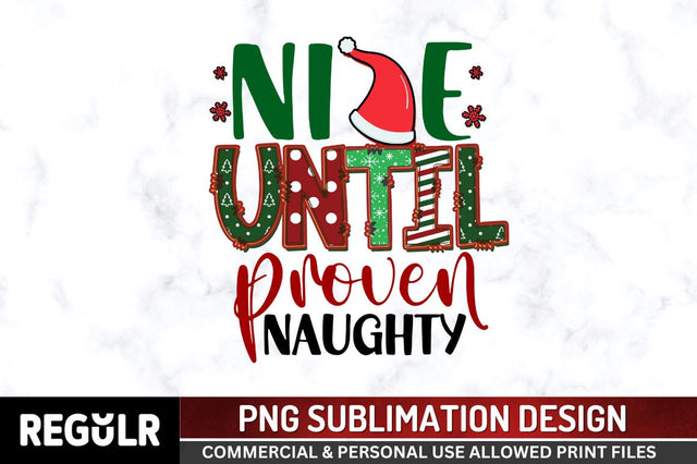 Nice until proven naughty Sublimation PNG, Sublimation Christmas Design Sublimation Regulrcrative 