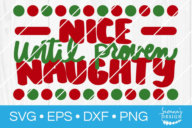 Nice Until Proven Naughty SVG SavanasDesign 