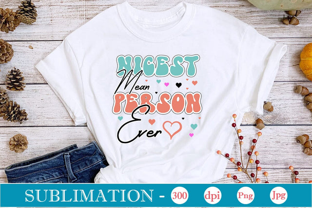 Nicest Mean Person Ever Sublimation SVGs,Quotes and Sayings,Food & Drink,On Sale, Print & Cut Sublimation DesignPlante 503 