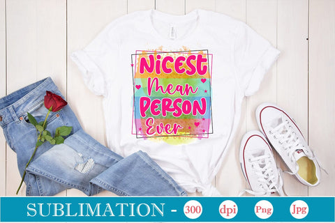 Nicest Mean Person Ever Sublimation SVGs,Quotes and Sayings,Food & Drink,On Sale, Print & Cut Sublimation DesignPlante 503 