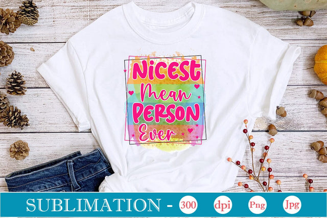 Nicest Mean Person Ever Sublimation SVGs,Quotes and Sayings,Food & Drink,On Sale, Print & Cut Sublimation DesignPlante 503 
