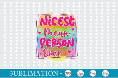 Nicest Mean Person Ever Sublimation SVGs,Quotes and Sayings,Food & Drink,On Sale, Print & Cut Sublimation DesignPlante 503 